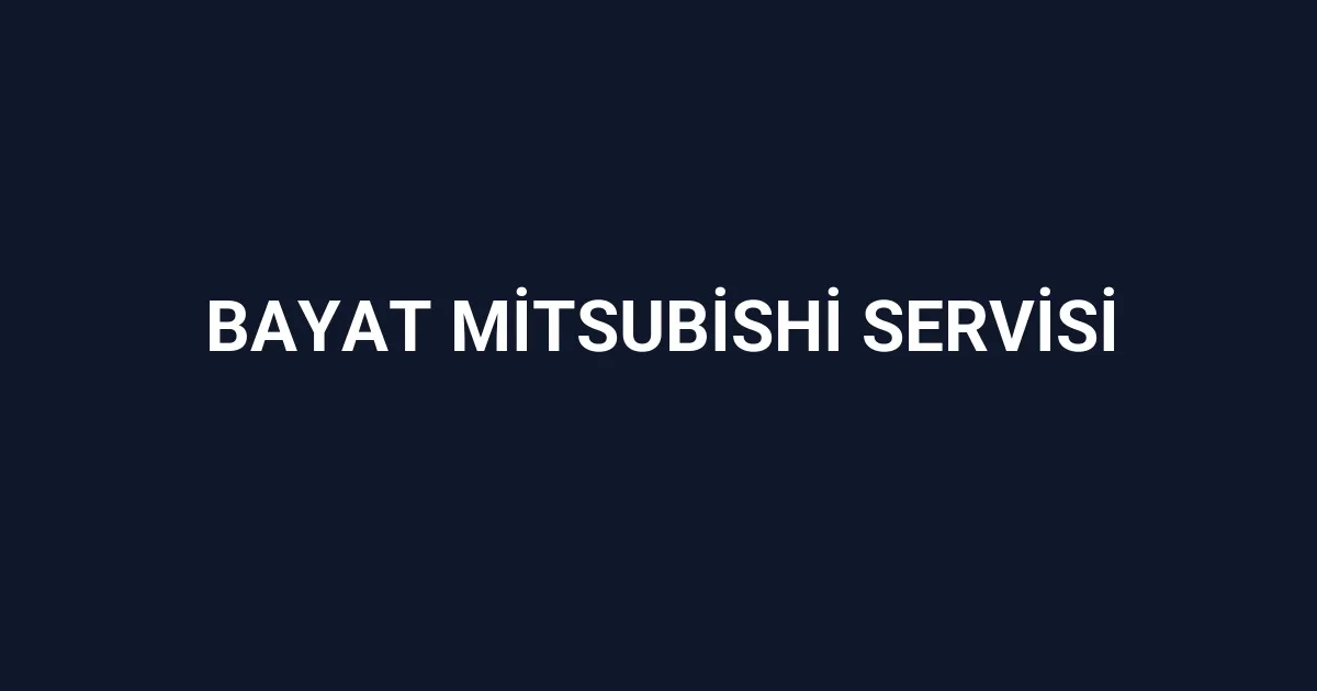 Bayat Mitsubishi Servisi